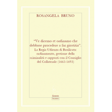 "Ve dicemo et ordinamo che debbase procedere a far giustitia". La Regia Udienza di Basilicata: ordinamento, gestione della criminalità e rapporti con il Consiglio del Collaterale (1663-1693)